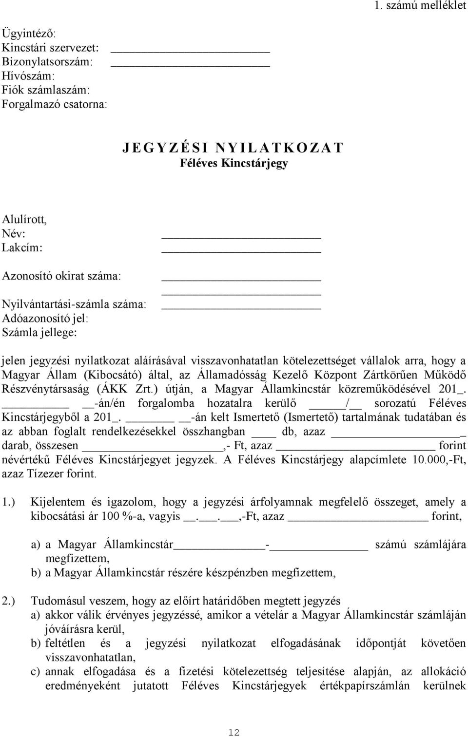 (Kibocsátó) által, az Államadósság Kezelő Központ Zártkörűen Működő Részvénytársaság (ÁKK Zrt.) útján, a Magyar Államkincstár közreműködésével 201_.