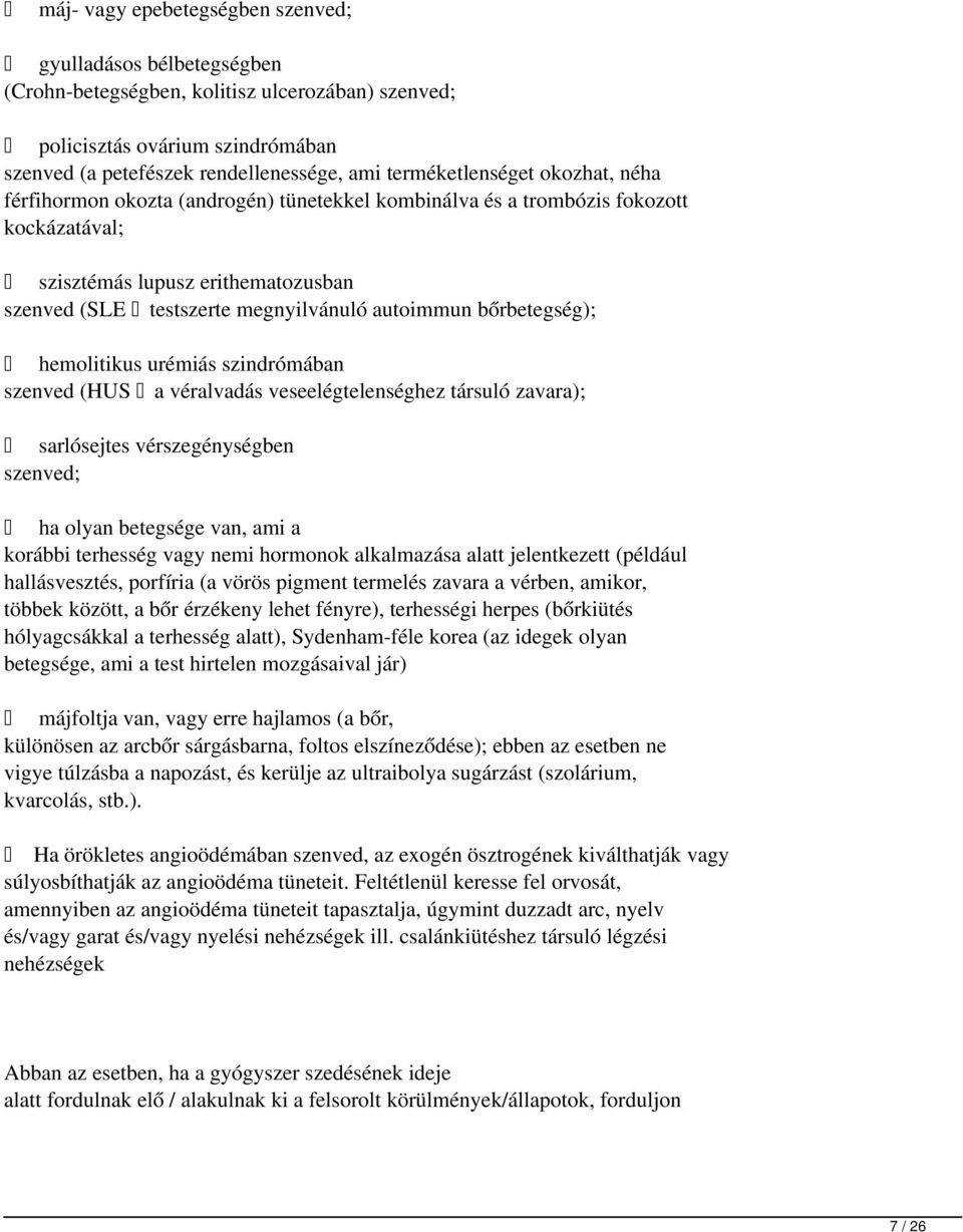 autoimmun bőrbetegség); hemolitikus urémiás szindrómában szenved (HUS a véralvadás veseelégtelenséghez társuló zavara); sarlósejtes vérszegénységben szenved; ha olyan betegsége van, ami a korábbi