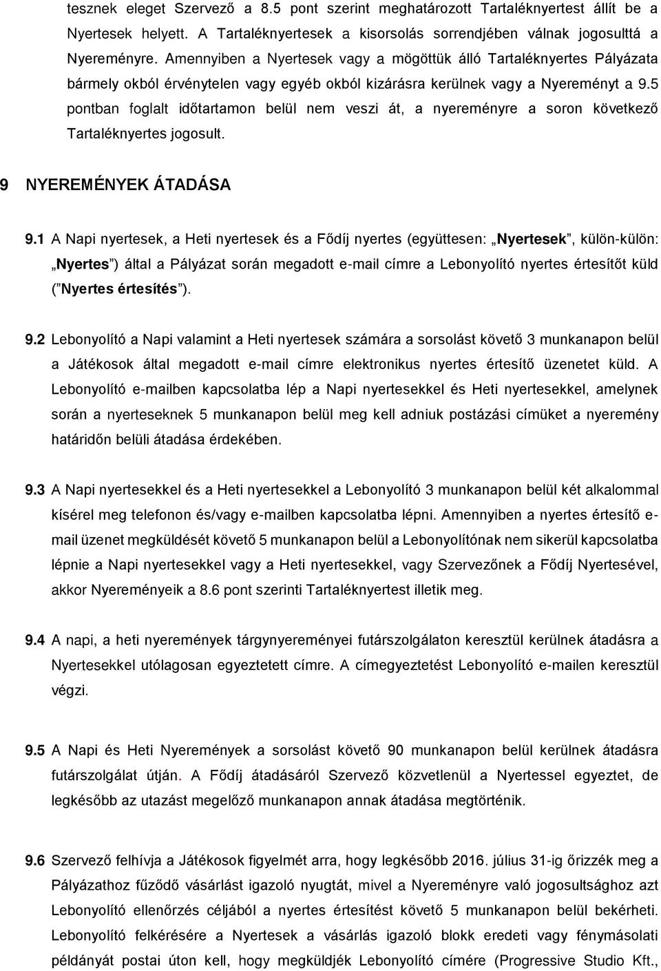 5 pontban foglalt időtartamon belül nem veszi át, a nyereményre a soron következő Tartaléknyertes jogosult. 9 NYEREMÉNYEK ÁTADÁSA 9.