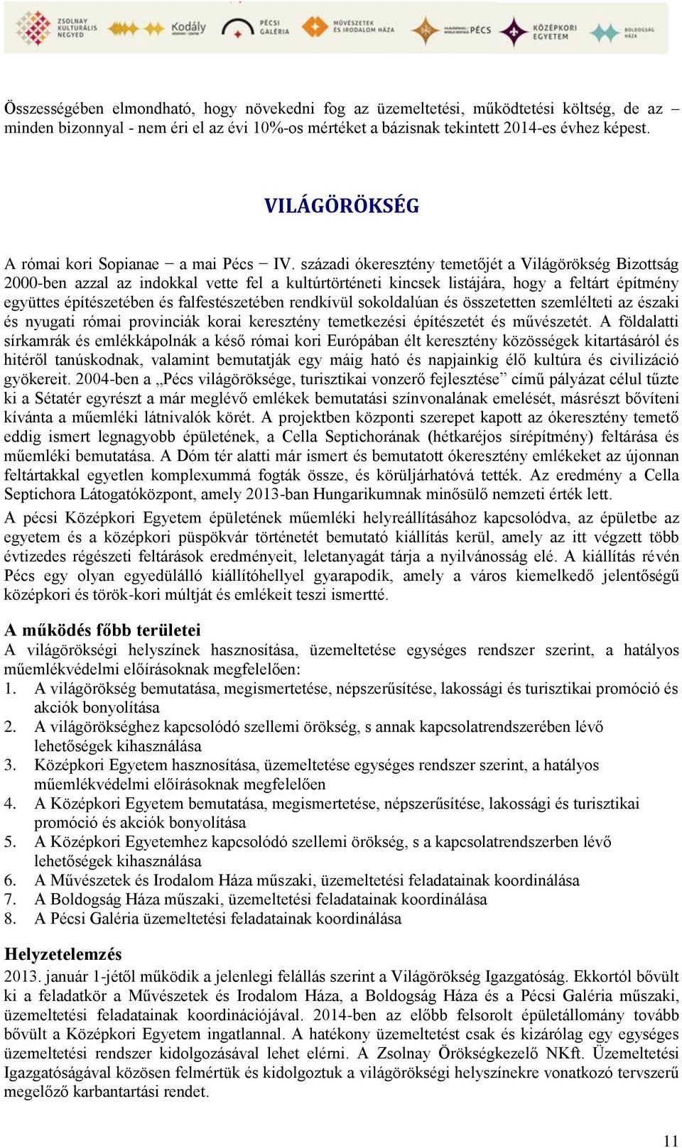 századi ókeresztény temetőjét a Világörökség Bizottság 2000-ben azzal az indokkal vette fel a kultúrtörténeti kincsek listájára, hogy a feltárt építmény együttes építészetében és falfestészetében