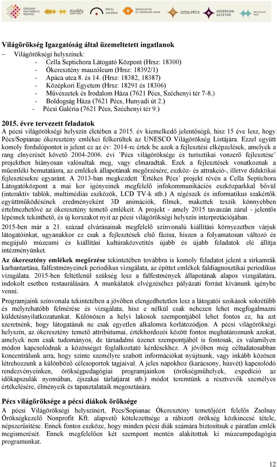 ) - Pécsi Galéria (7621 Pécs, Széchenyi tér 9.) 2015. évre tervezett feladatok A pécsi világörökségi helyszín életében a 2015.