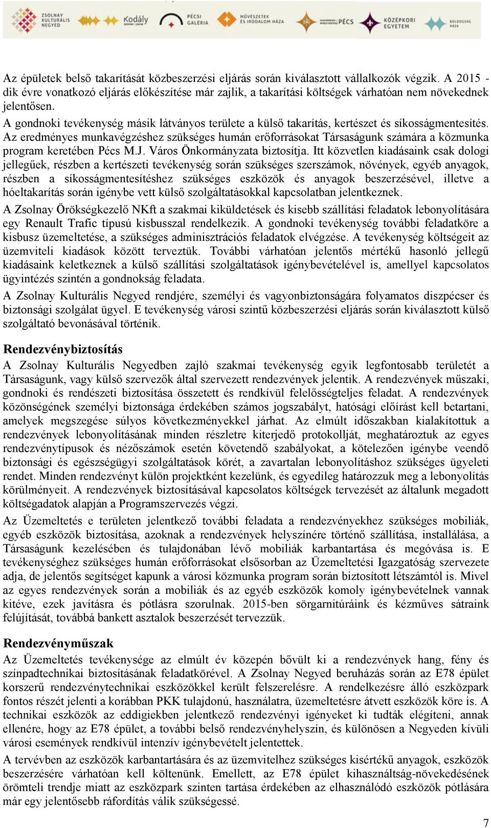 A gondnoki tevékenység másik látványos területe a külső takarítás, kertészet és síkosságmentesítés.