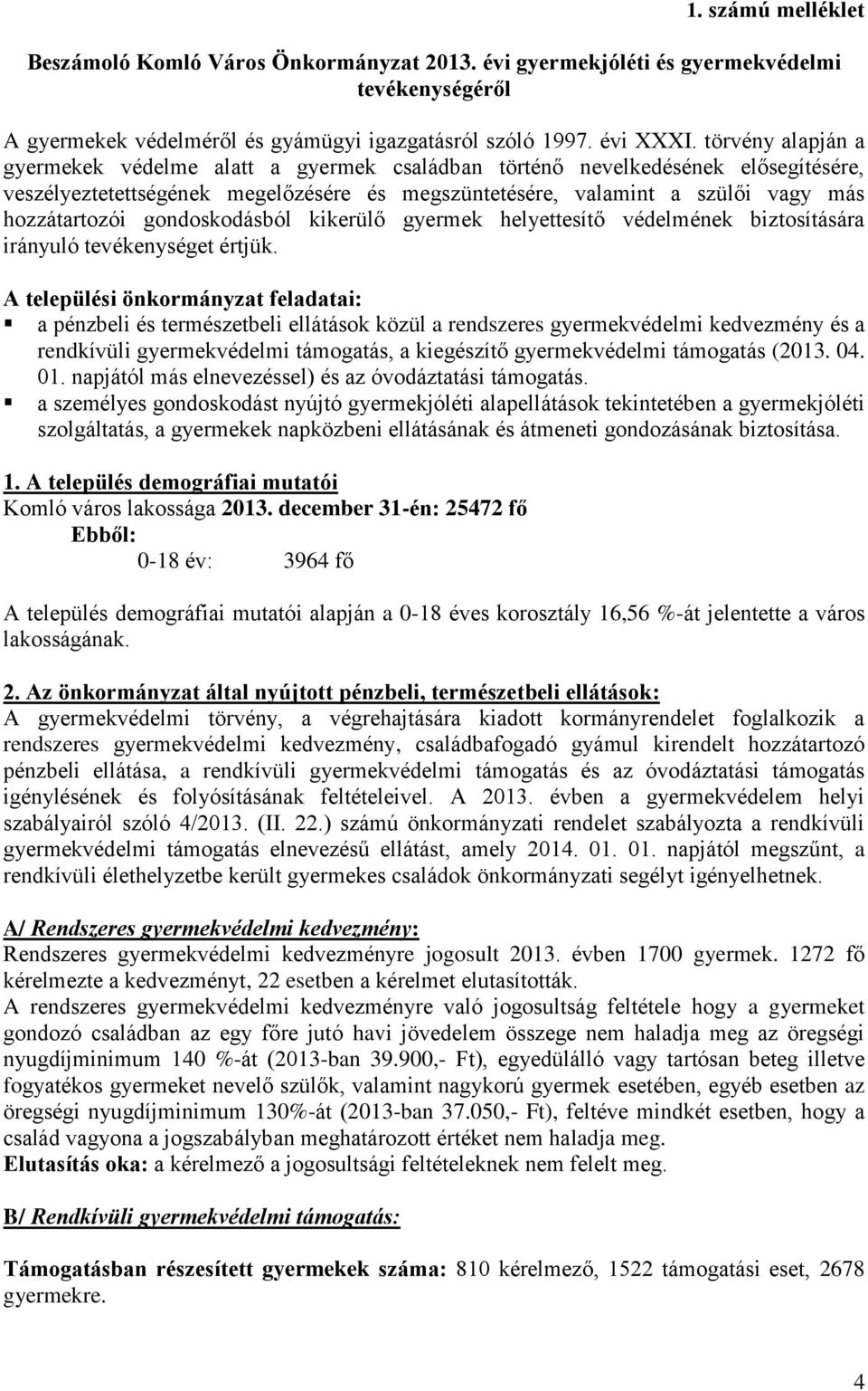 gondoskodásból kikerülő gyermek helyettesítő védelmének biztosítására irányuló tevékenységet értjük.