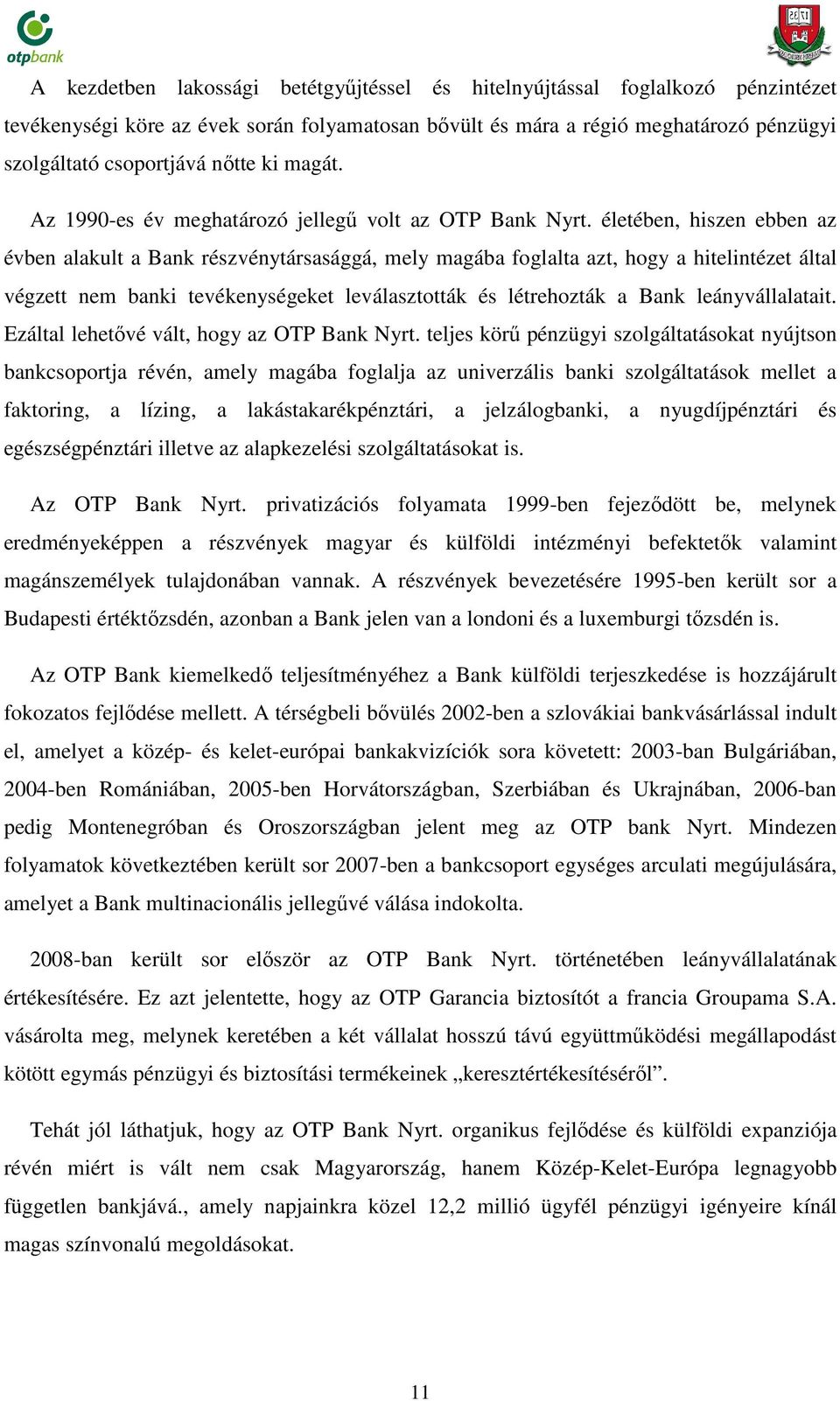 életében, hiszen ebben az évben alakult a Bank részvénytársasággá, mely magába foglalta azt, hogy a hitelintézet által végzett nem banki tevékenységeket leválasztották és létrehozták a Bank