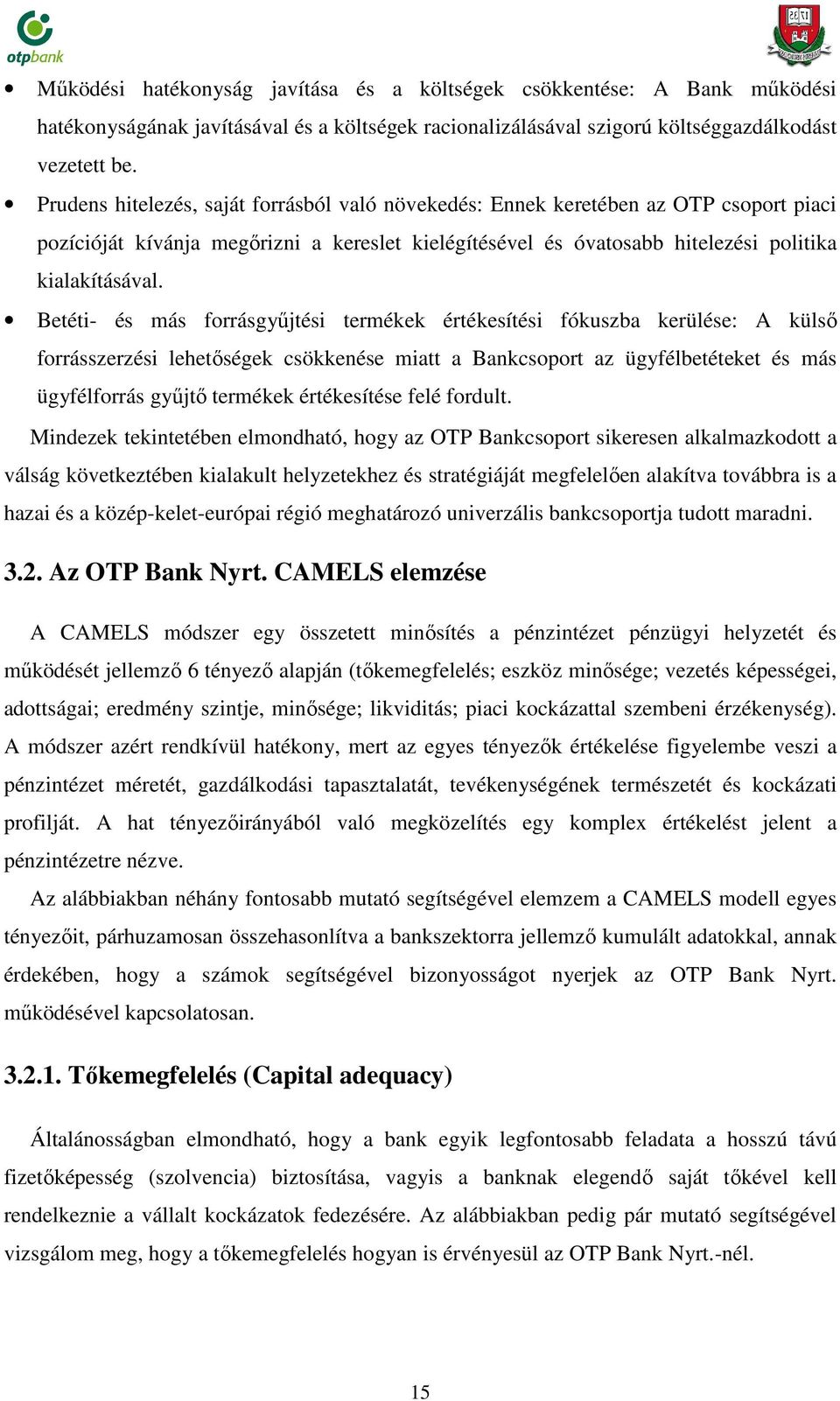 Betéti- és más forrásgyűjtési termékek értékesítési fókuszba kerülése: A külső forrásszerzési lehetőségek csökkenése miatt a Bankcsoport az ügyfélbetéteket és más ügyfélforrás gyűjtő ő termékek