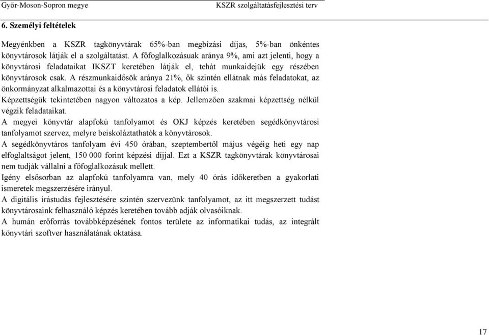 Képzségük kiéb gyo váozos kép. Jmző szkmi képzség ékü végzik fdik. A mgyi köyvár pfokú foymo és OKJ képzés kréb sgédköyvárosi foymo szrvz, myr biskoázhók köyvárosok.