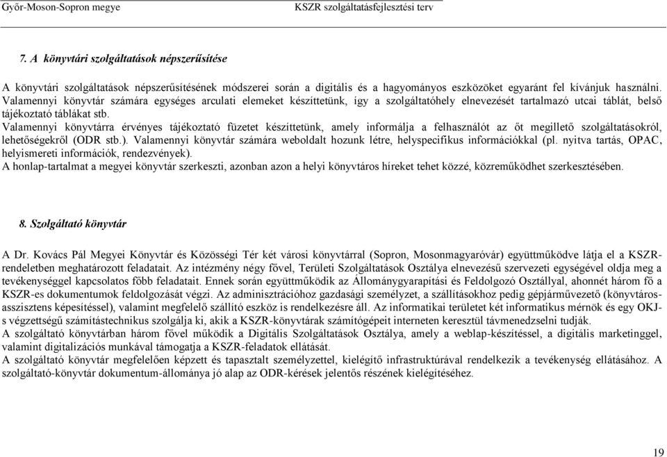 Vmyi köyvár számár wbod hozuk ér, hyspcifikus iformációkk (p. yiv rás, OPAC, hyismri iformációk, rdzvéyk). A hop-rm mgyi köyvár szrkszi, zob zo hyi köyváros hírk h közzé, közrműködh szrkszéséb. 8.