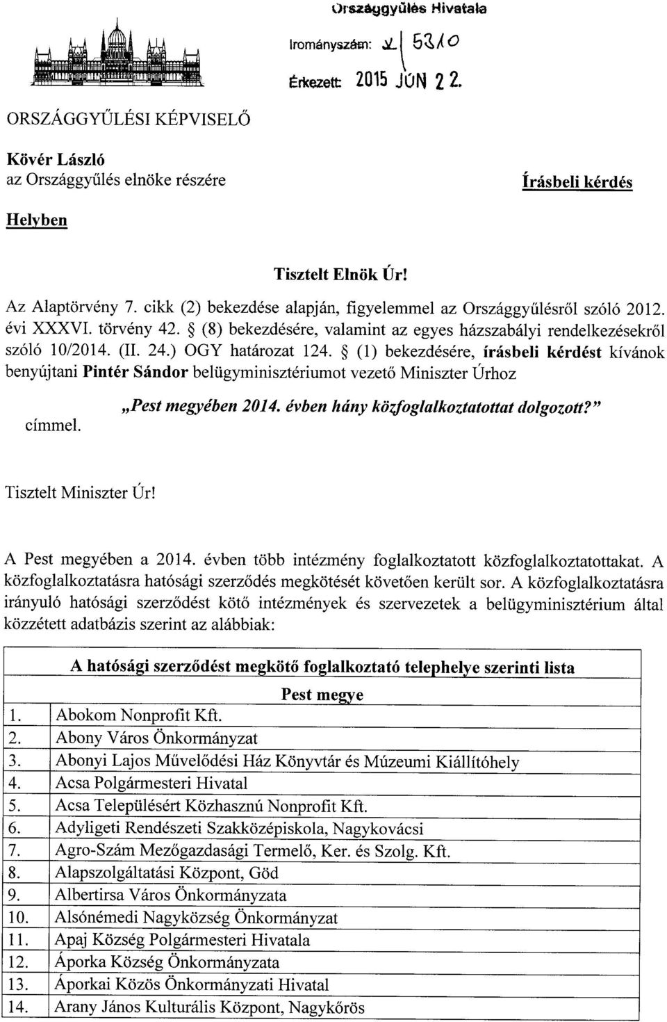 ) OGY határozat 124. (1) bekezdésére, írásbeli kérdést kívánok benyújtani Pintér Sándor belügyminisztériumot vezet ő Miniszter Úrhoz címmel. Pest megyében 2014.