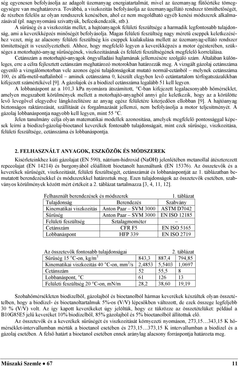 nagynyomású szivattyúk, befecskendezők, stb.). A sűrűség és a viszkozitás mellet, a hajtóanyagok felületi feszültsége a harmadik legfontosabb tulajdonság, ami a keverékképzés minőségét befolyásolja.