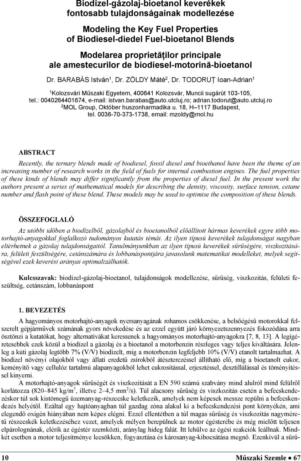 : 0040264401674, e-mail: istvan.barabas@auto.utcluj.ro; adrian.todorut@auto.utcluj.ro 2 MOL Group, Október huszonharmadika u. 18, H 1117 Budapest, tel. 0036-70-373-1738, email: mzoldy@mol.