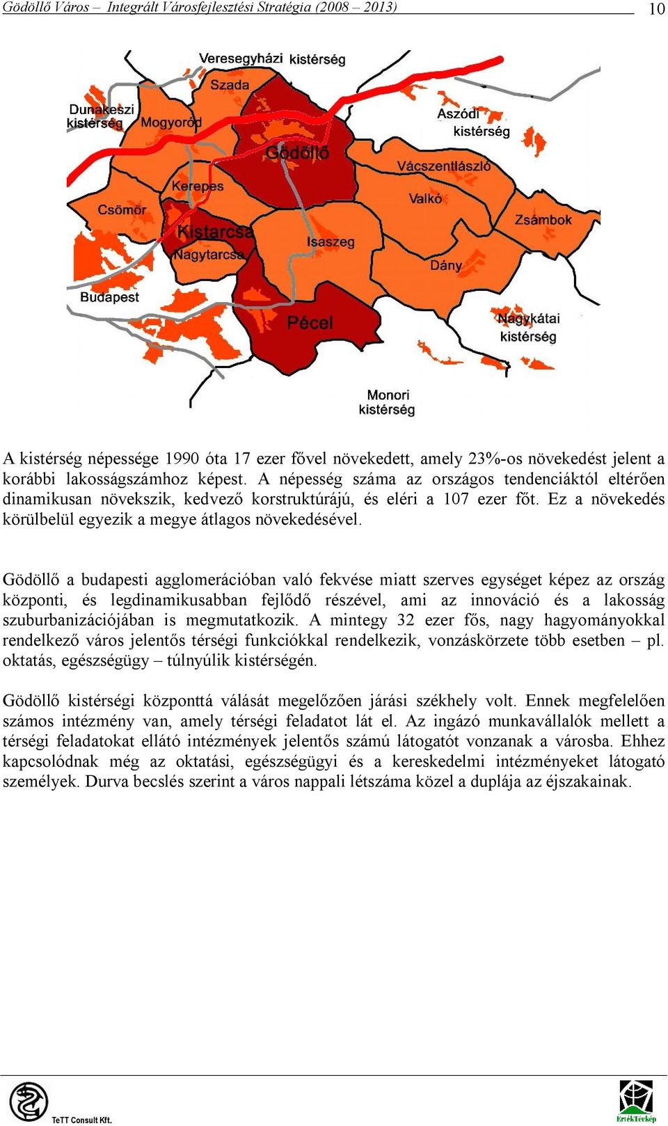 Gödöllő a budapesti agglomerációban való fekvése miatt szerves egységet képez az ország központi, és legdinamikusabban fejlődő részével, ami az innováció és a lakosság szuburbanizációjában is