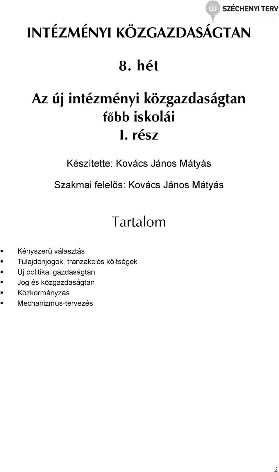 rész Készítette: Kovács János Mátyás Szakmai felelıs: Kovács János Mátyás
