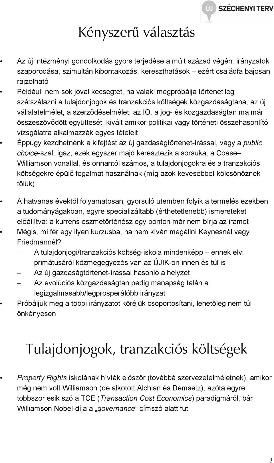 ma már összeszövıdött együttesét, kivált amikor politikai vagy történeti összehasonlító vizsgálatra alkalmazzák egyes tételeit Éppúgy kezdhetnénk a kifejtést az új gazdaságtörténet-írással, vagy a