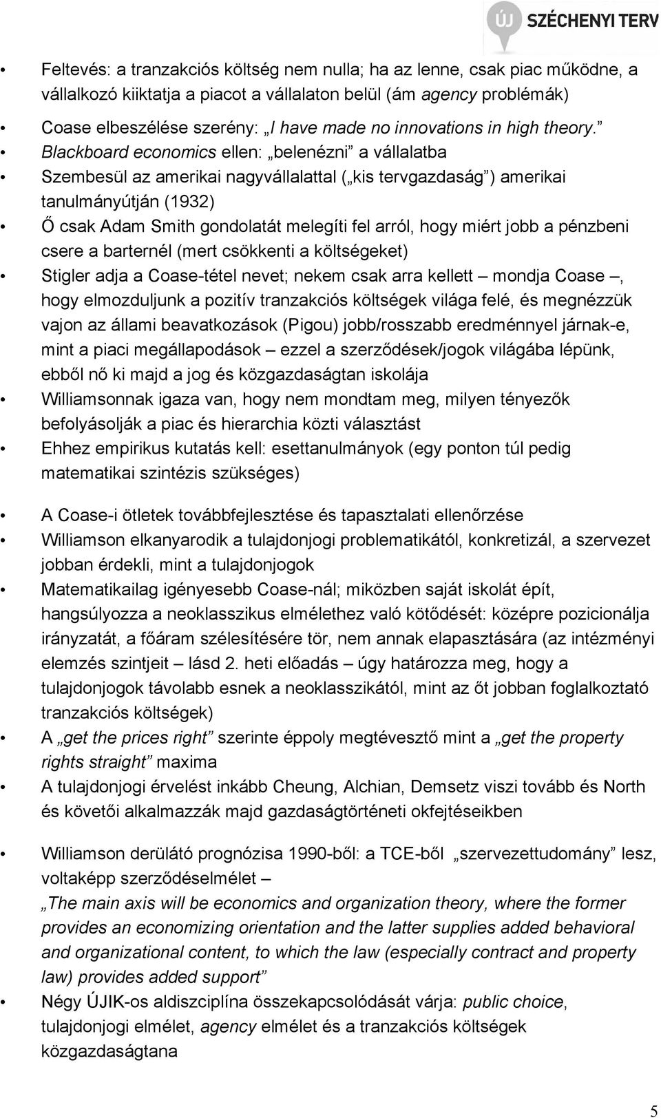 Blackboard economics ellen: belenézni a vállalatba Szembesül az amerikai nagyvállalattal ( kis tervgazdaság ) amerikai tanulmányútján (1932) İ csak Adam Smith gondolatát melegíti fel arról, hogy