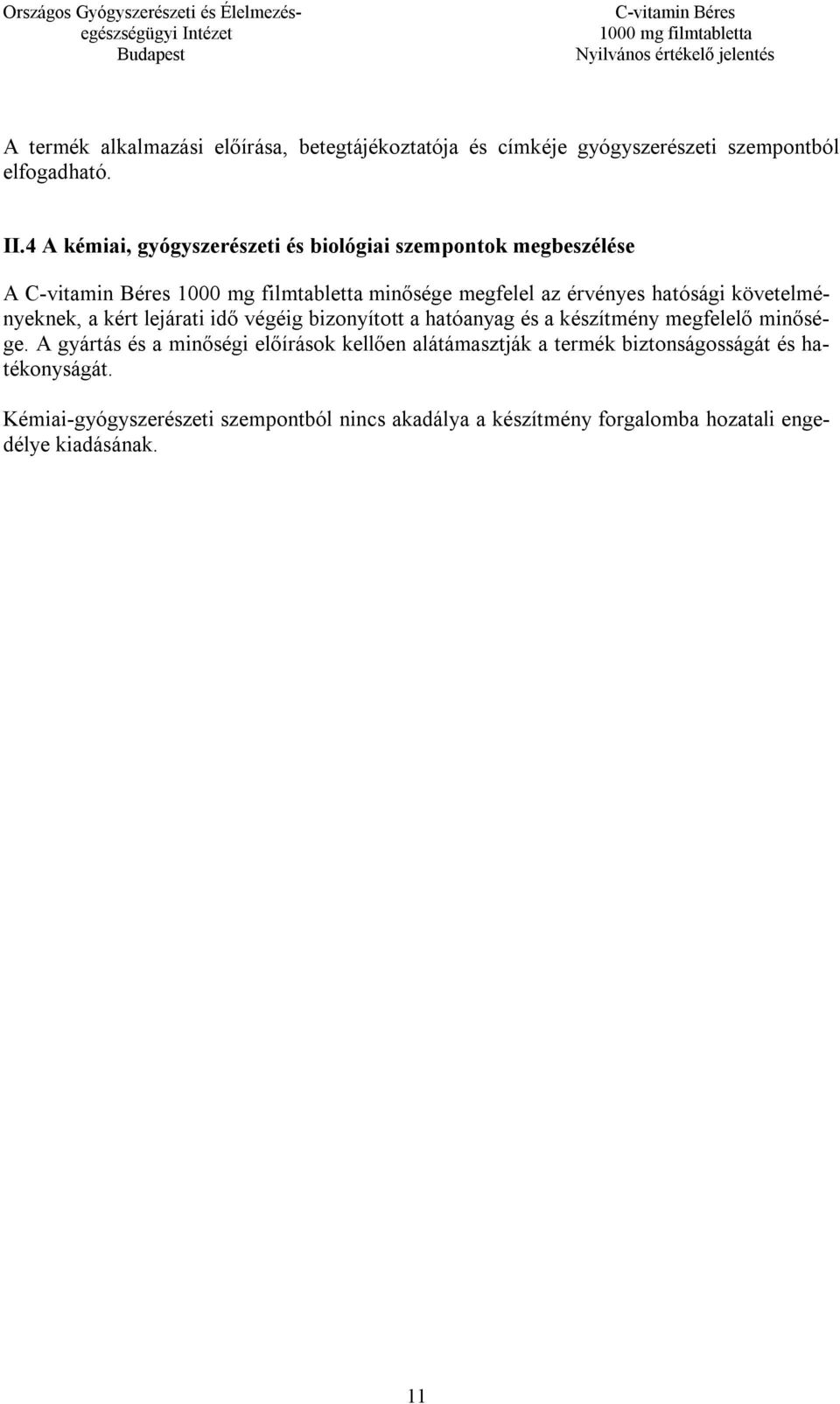 lejárati idő végéig bizonyított a hatóanyag és a készítmény megfelelő minősége.