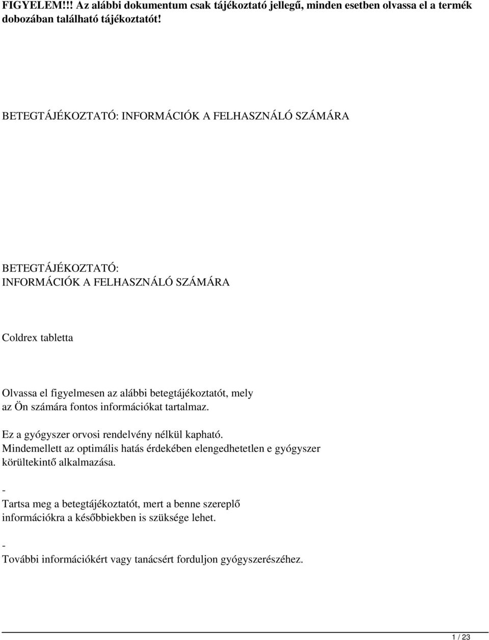 betegtájékoztatót, mely az Ön számára fontos információkat tartalmaz. Ez a gyógyszer orvosi rendelvény nélkül kapható.