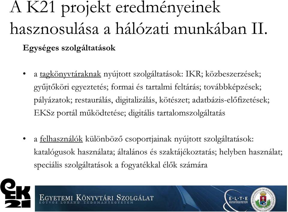 feltárás; továbbképzések; pályázatok; restaurálás, digitalizálás, kötészet; adatbázis-előfizetések; EKSz portál működtetése; digitális