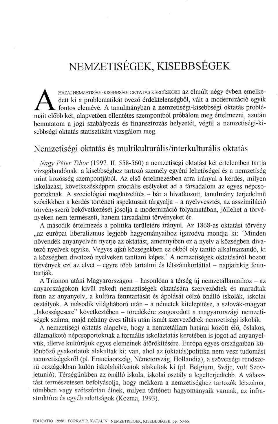 a nemzetiségi-kisebbségi oktatás statisztikáit vizsgálom meg. Nemzetiségi oktatás és multikulturális/interkulturális oktatás Nagy Péter Tibor (1997. II.