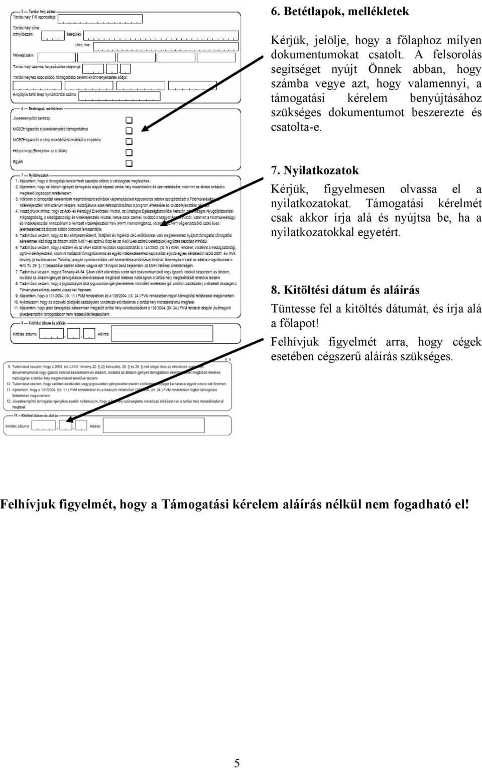 csatolta-e. 7. Nyilatkozatok Kérjük, figyelmesen olvassa el a nyilatkozatokat.