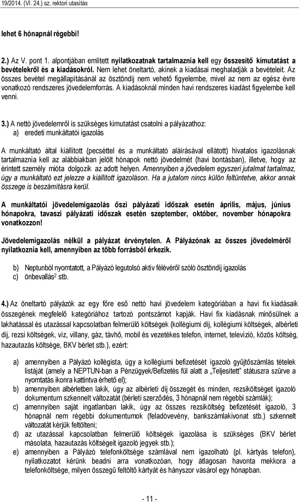 A kiadásoknál minden havi rendszeres kiadást figyelembe kell venni. 3.