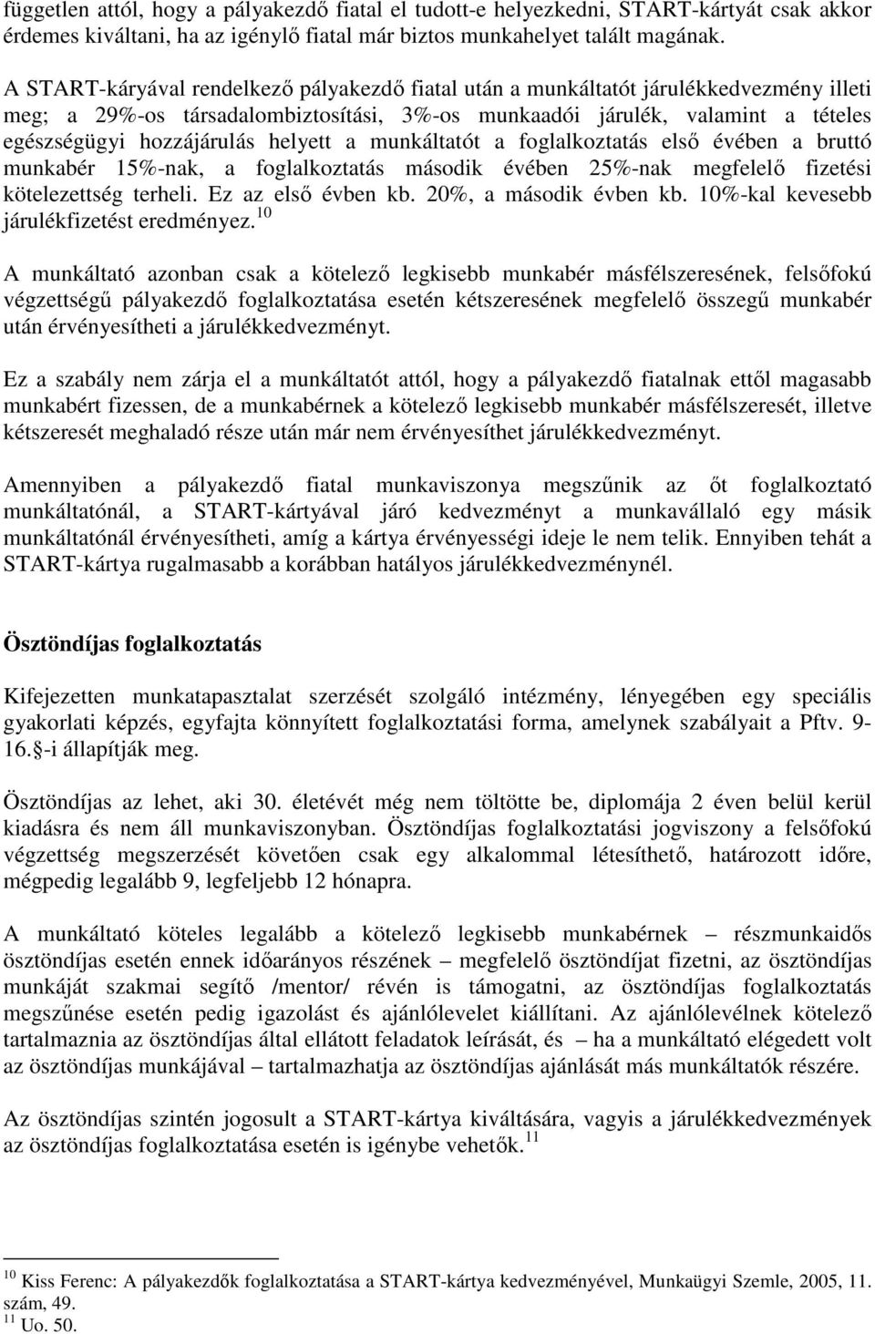 helyett a munkáltatót a foglalkoztatás elsı évében a bruttó munkabér 15%-nak, a foglalkoztatás második évében 25%-nak megfelelı fizetési kötelezettség terheli. Ez az elsı évben kb.