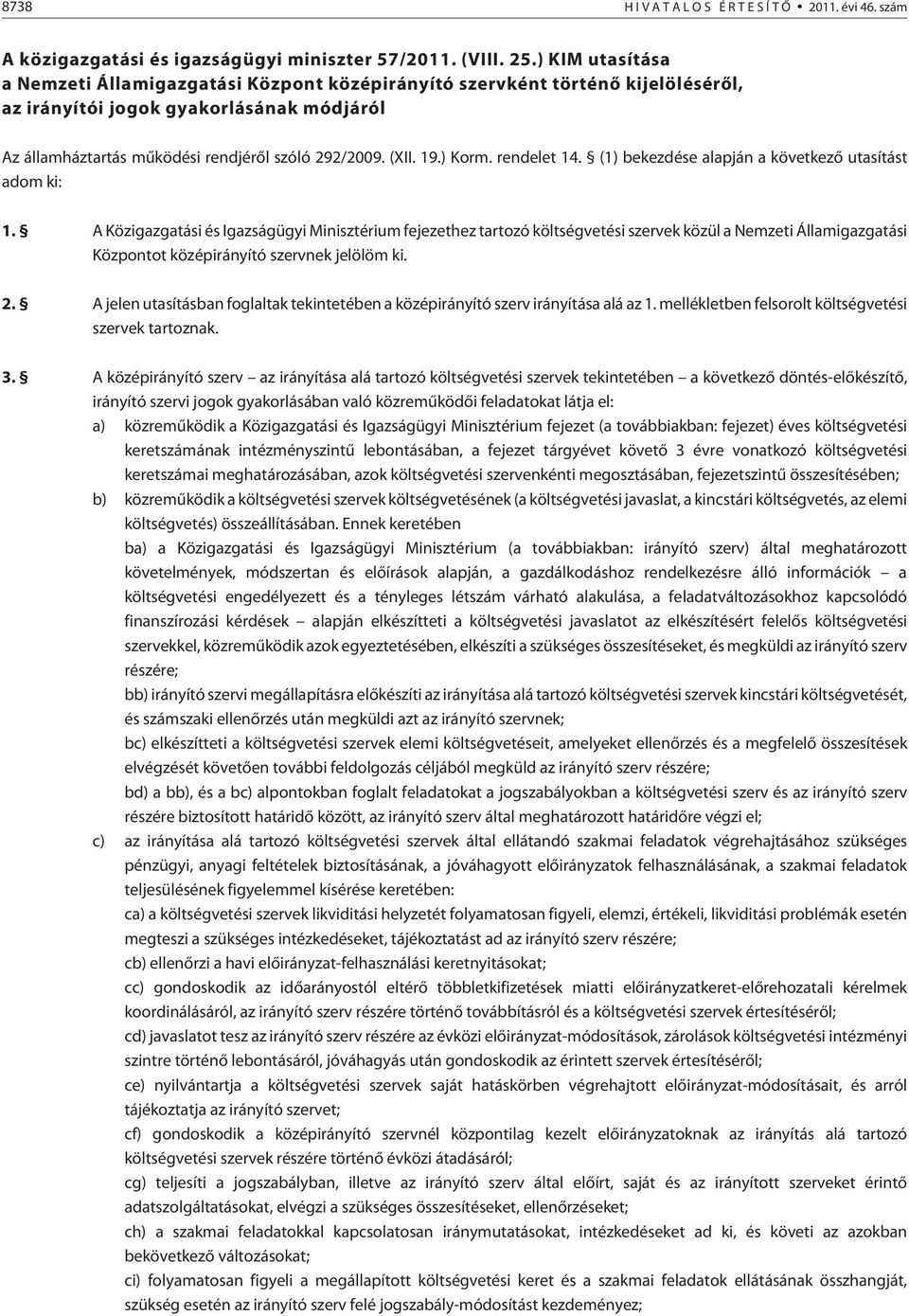 19.) Korm. rendelet 14. (1) bekezdése alapján a következõ utasítást adom ki: 1.