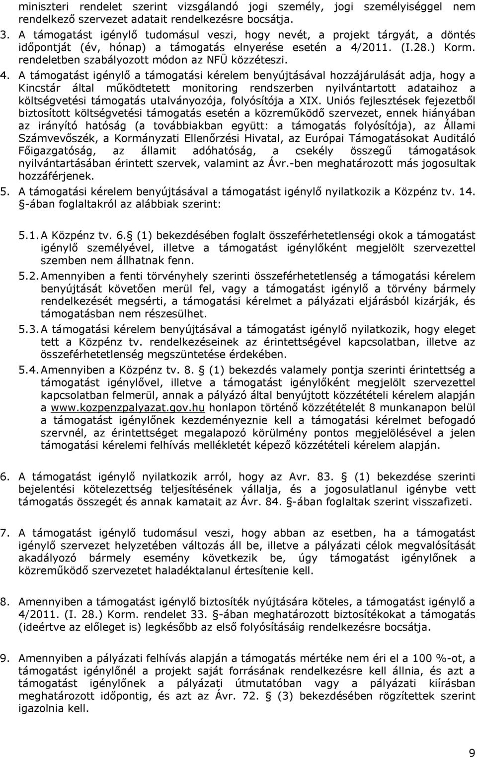 rendeletben szabályozott módon az NFÜ közzéteszi. 4.