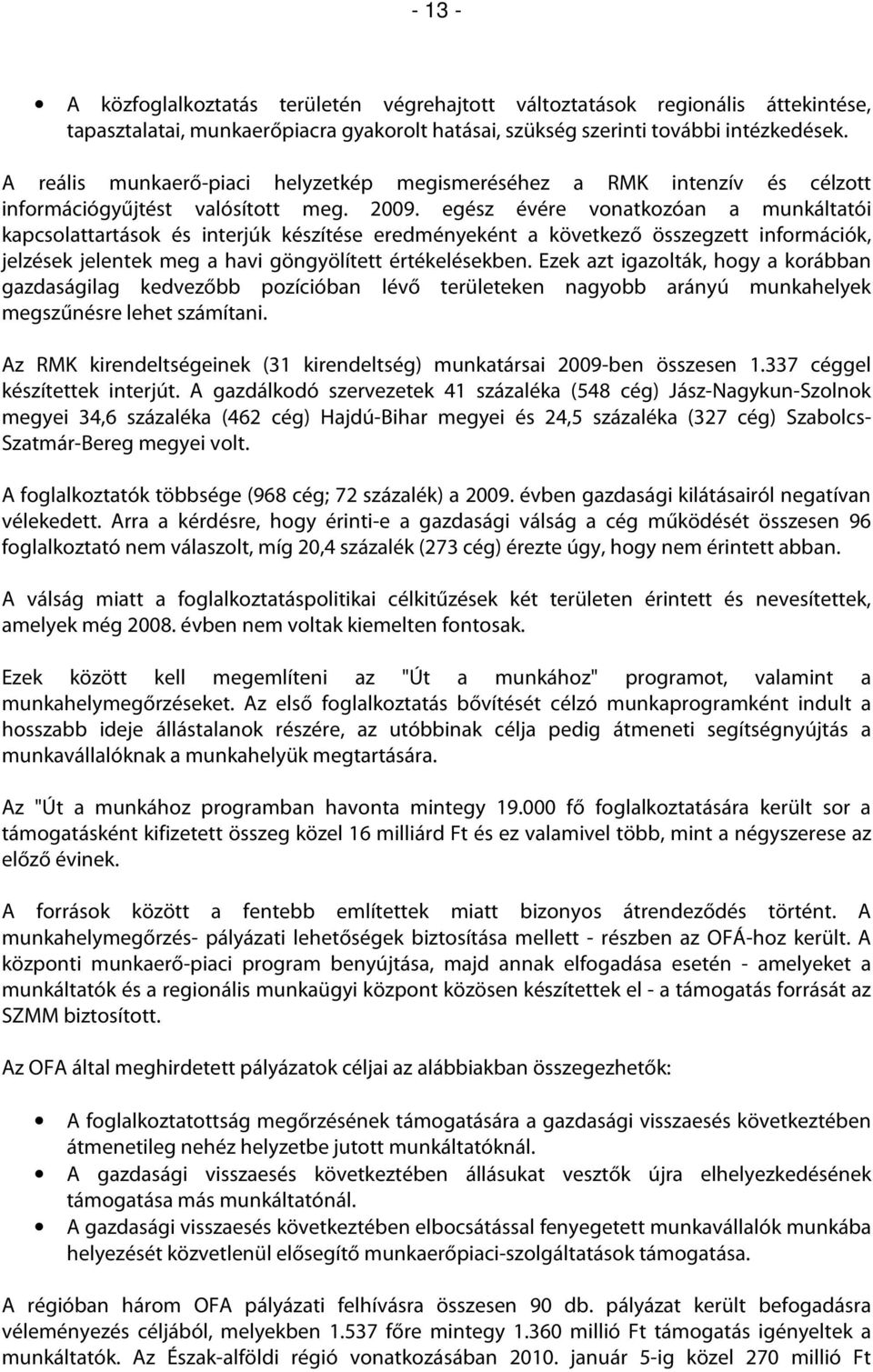 egész évére vonatkozóan a munkáltatói kapcsolattartások és interjúk készítése eredményeként a következő összegzett információk, jelzések jelentek meg a havi göngyölített értékelésekben.