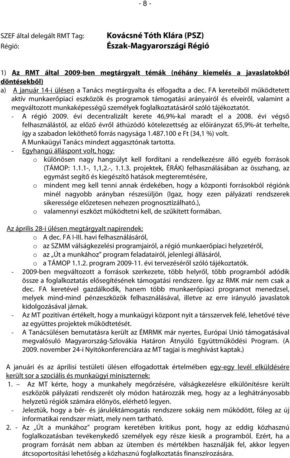 FA kereteiből működtetett aktív munkaerőpiaci eszközök és programok támogatási arányairól és elveiről, valamint a megváltozott munkaképességű személyek foglalkoztatásáról szóló tájékoztatót.