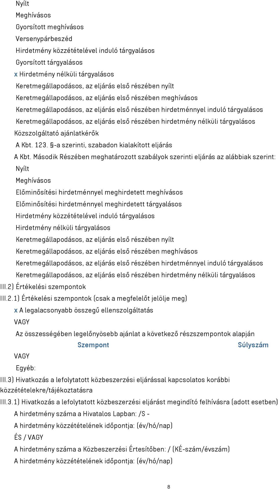 hirdetmény nélküli tárgyalásos Közszolgáltató ajánlatkérők A Kbt. 123. -a szerinti, szabadon kialakított eljárás A Kbt.