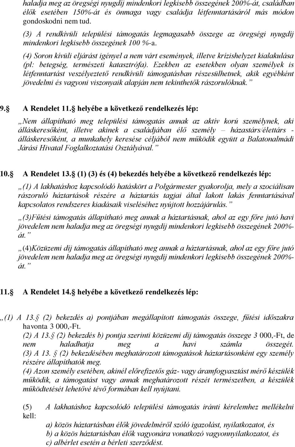 (4) Soron kívüli eljárást igényel a nem várt események, illetve krízishelyzet kialakulása (pl: betegség, természeti katasztrófa).