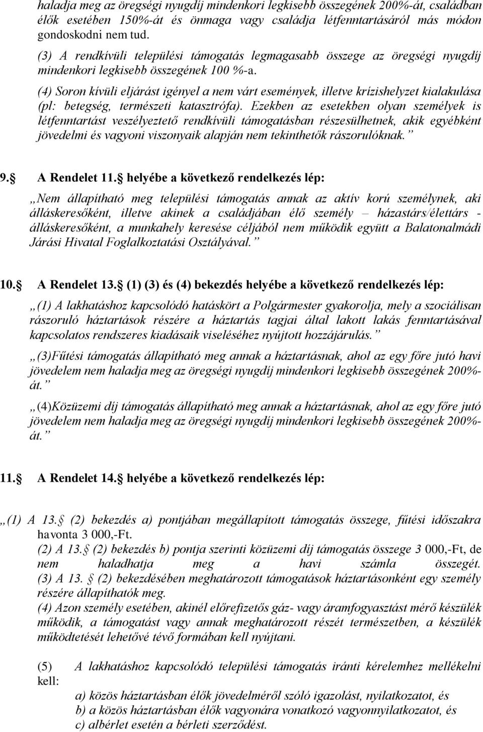 (4) Soron kívüli eljárást igényel a nem várt események, illetve krízishelyzet kialakulása (pl: betegség, természeti katasztrófa).