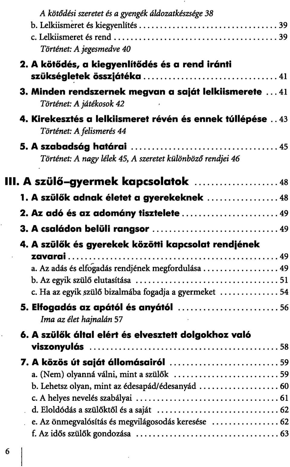 Kirekesztés a lelkiismeret révén és ennek túllépése.. 43 Történet: A felismerés 44 5. A szabadság határai 45 Történet: A nagy lélek 45, A szeretet különböző rendjei 46 III.