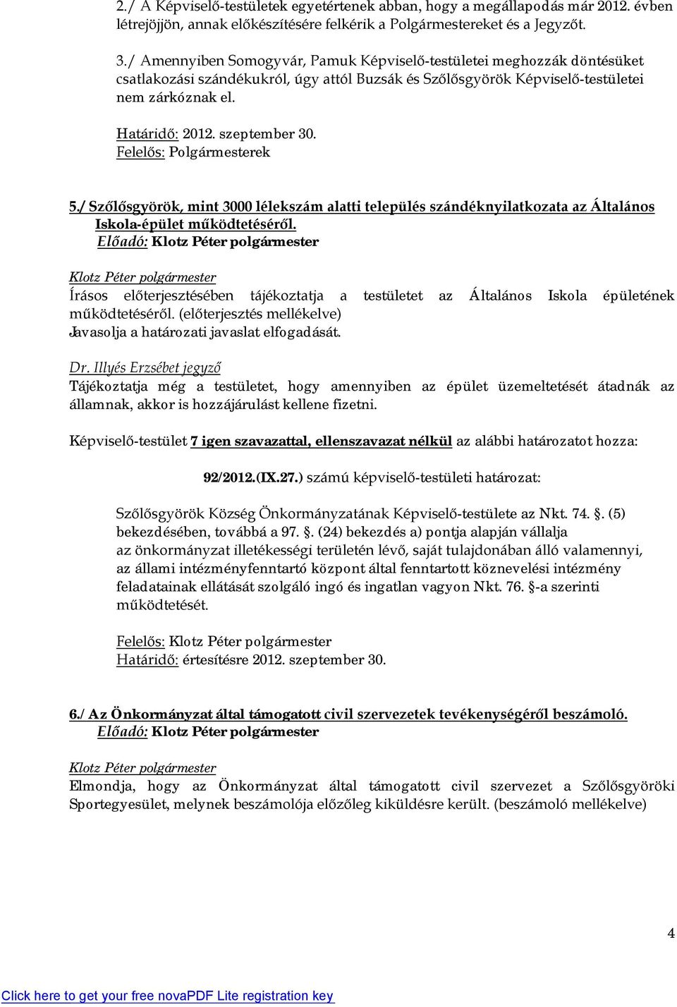 szeptember 30. Felelős: Polgármesterek 5./ Szőlősgyörök, mint 3000 lélekszám alatti település szándéknyilatkozata az Általános Iskola-épület működtetéséről.