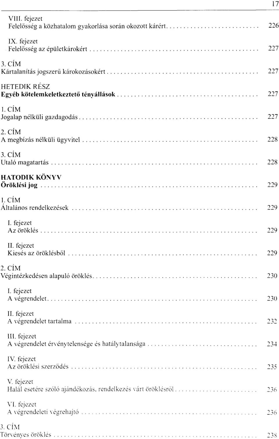 cím Jogalap nélküli gazdagodás 227 A megbízás nélküli ügyvitel 228 Utaló magatartás 228 HATODIK KÖNYV Öröklési jog 229 l.