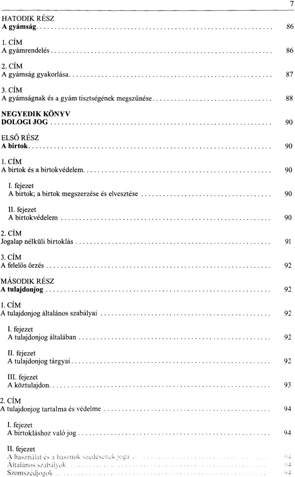 felelős őrzés 92 MÁSODIK RÉSZ A tulajdonjog 92 A tulajdonjog általános szabályai 92 A tulajdonjog általában 92 A tulajdonjog tárgyai 92 I A köztulajdon