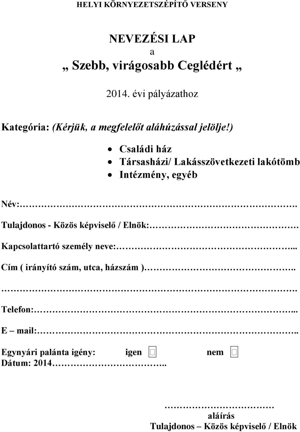 ) Családi ház Társasházi/ Lakásszövetkezeti lakótömb Intézmény, egyéb Név:.