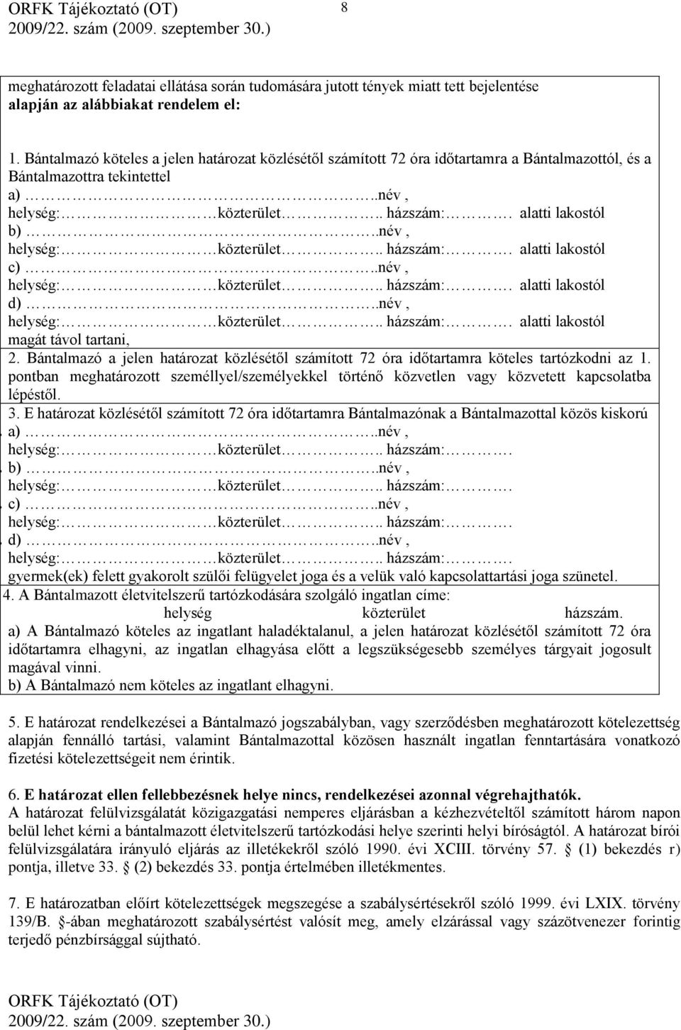 .név, helység: közterület.. házszám:. alatti lakostól 6. b)..név, helység: közterület.. házszám:. alatti lakostól 7. c)..név, helység: közterület.. házszám:. alatti lakostól 8. d).