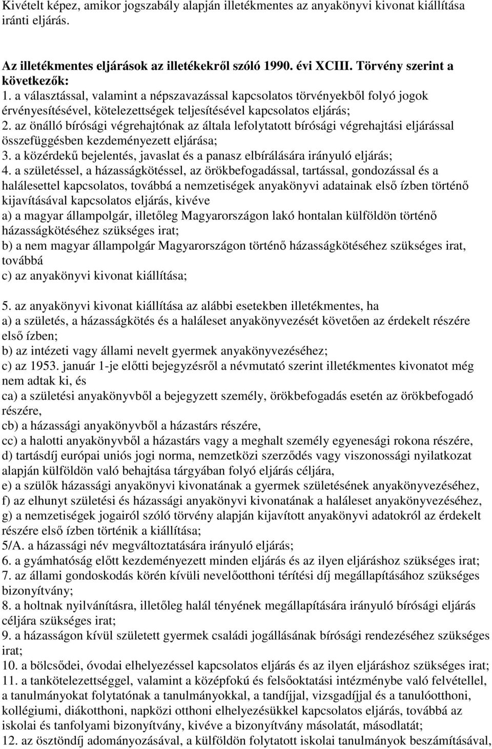 az önálló bírósági végrehajtónak az általa lefolytatott bírósági végrehajtási eljárással összefüggésben kezdeményezett eljárása; 3.