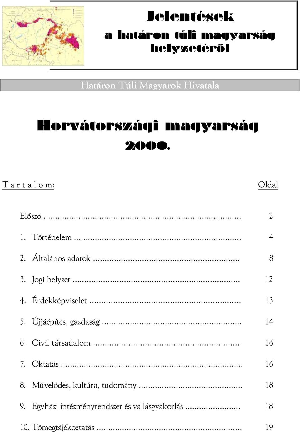 Jogi helyzet 12 4. Érdekképviselet. 13 5. Újjáépítés, gazdaság 14 6. Civil társadalom 16 7. Oktatás.