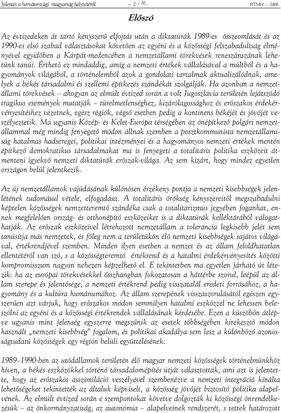 a Kárpát-medencében a nemzetállami törekvések reneszánszának lehetünk tanúi.