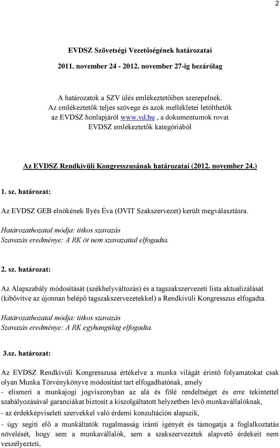 hu, a dokumentumok rovat EVDSZ emlékeztetők kategóriából Az EVDSZ Rendkívüli Kongresszusának határozatai (2012. november 24.) 1. sz.