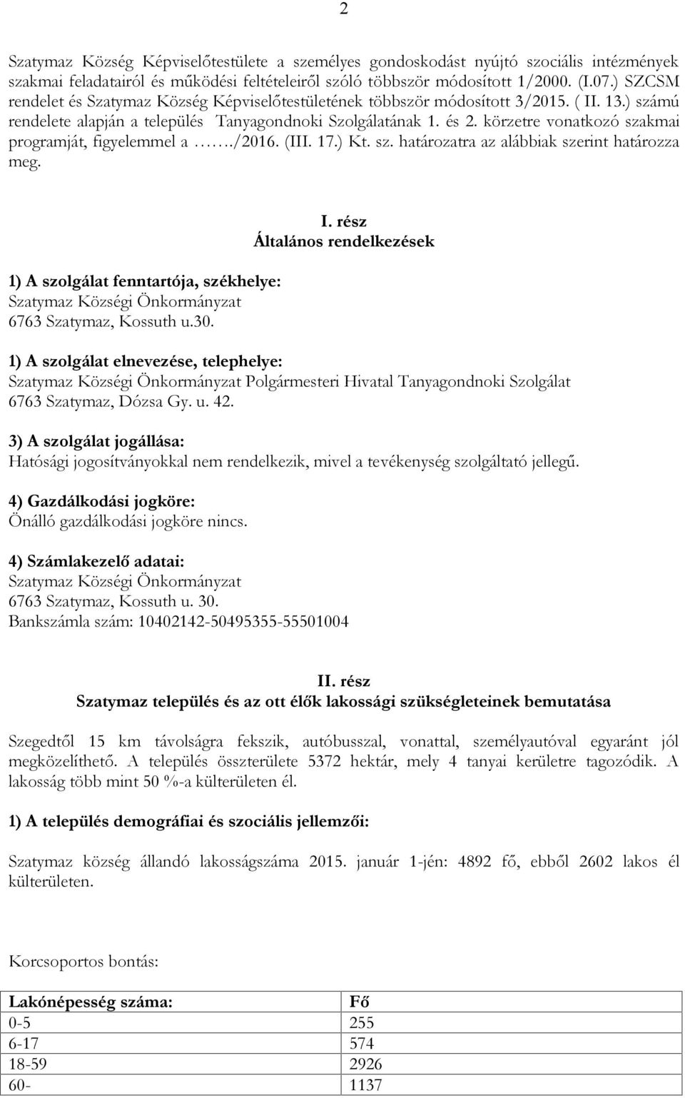 körzetre vonatkozó szakmai programját, figyelemmel a./2016. (III. 17.) Kt. sz. határozatra az alábbiak szerint határozza meg.