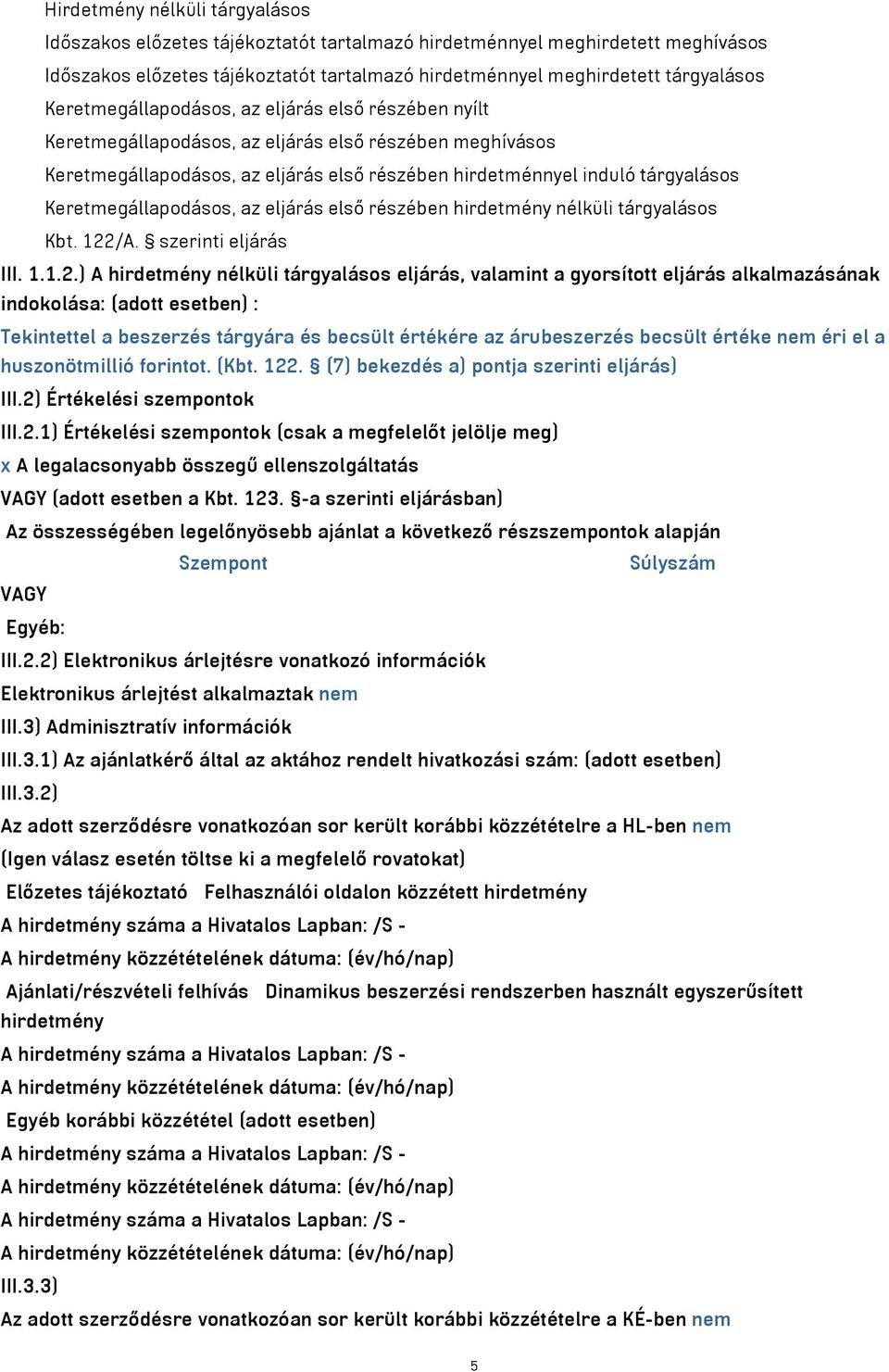 Keretmegállapodásos, az eljárás első részében hirdetmény nélküli tárgyalásos Kbt. 122