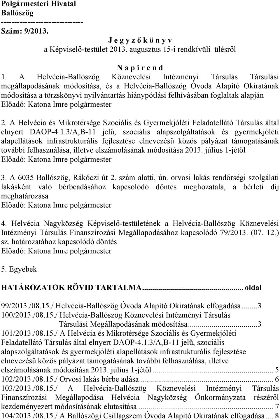 felhívásában foglaltak alapján 2. A Helvécia és Mikrotérsége Szociális és Gyermekjóléti Feladatellátó Társulás által elnyert DAOP-4.1.