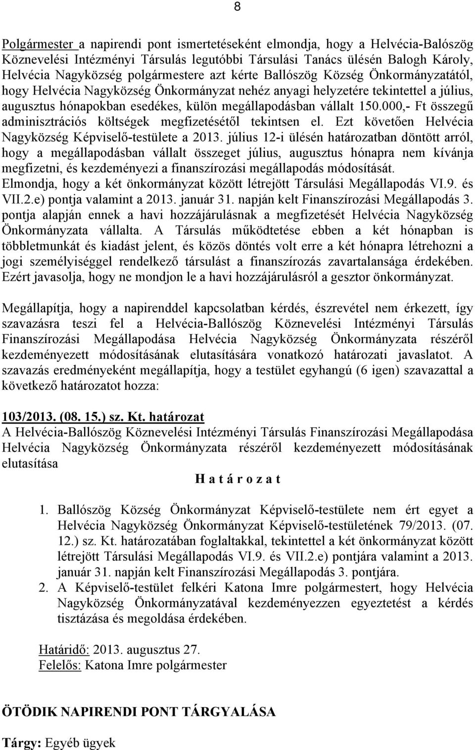 000,- Ft összegű adminisztrációs költségek megfizetésétől tekintsen el. Ezt követően Helvécia Nagyközség Képviselő-testülete a 2013.