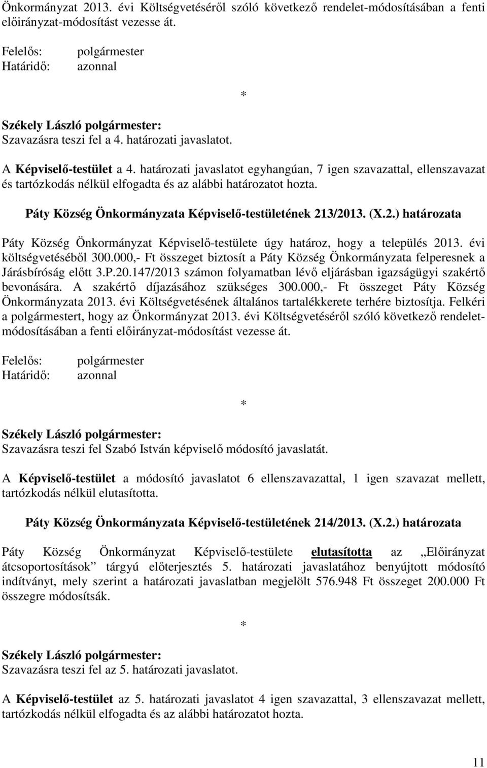 3/2013. (X.2.) határozata Páty Község Önkormányzat Képviselő-testülete úgy határoz, hogy a település 2013. évi költségvetéséből 300.