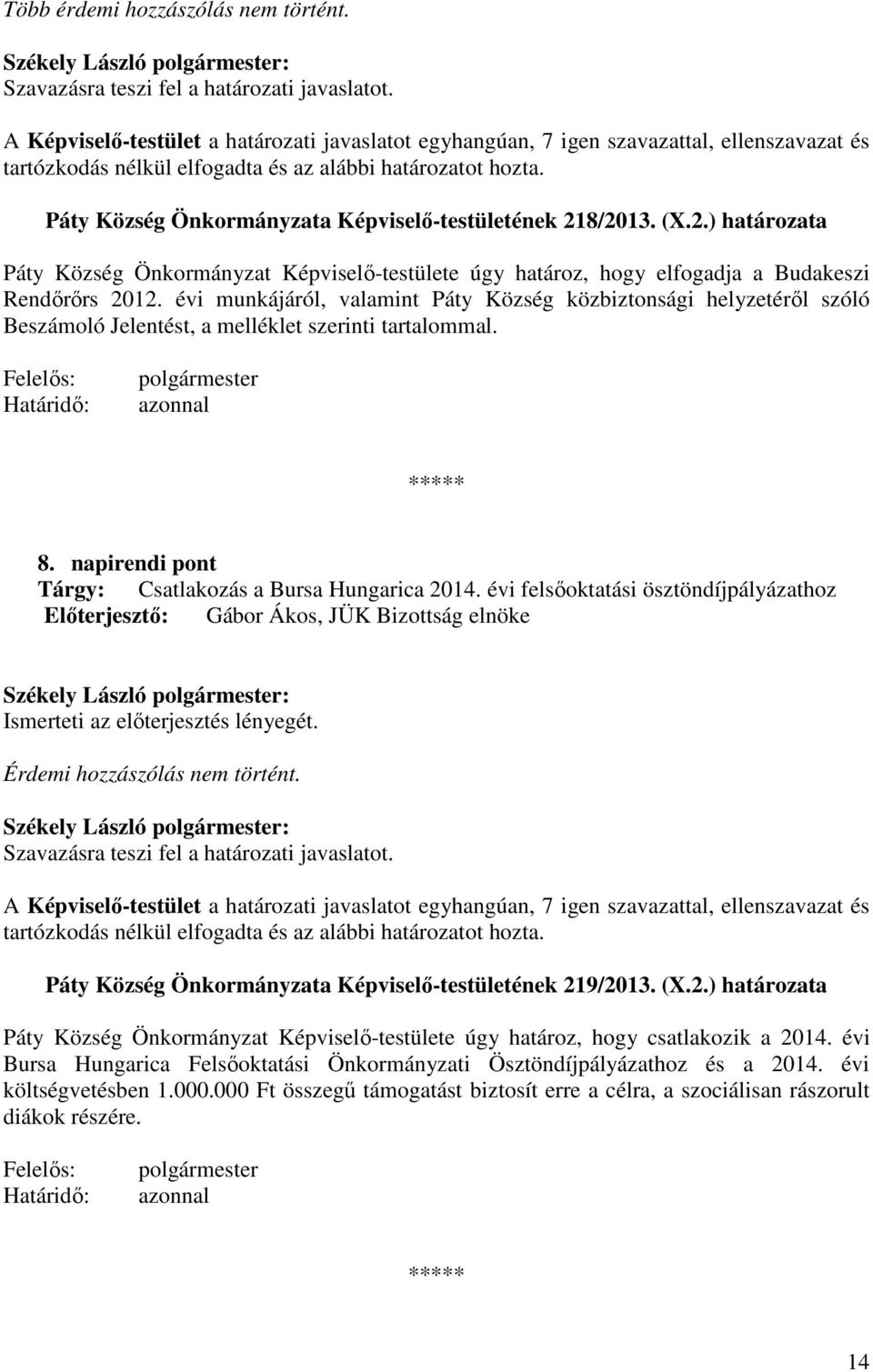 8/2013. (X.2.) határozata Páty Község Önkormányzat Képviselő-testülete úgy határoz, hogy elfogadja a Budakeszi Rendőrőrs 2012.
