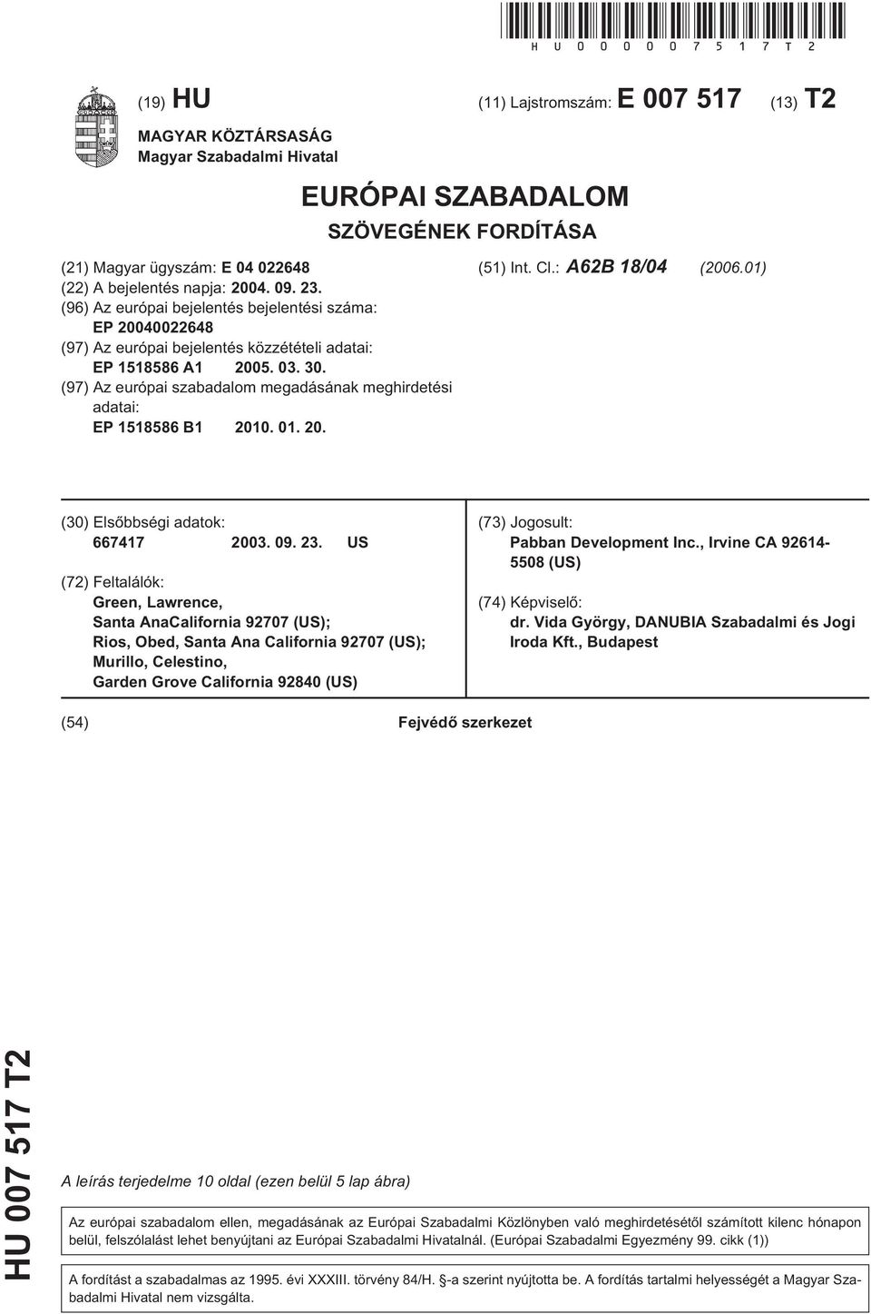 23. (96) Az európai bejelentés bejelentési száma: EP 20040022648 (97) Az európai bejelentés közzétételi adatai: EP 1518586 A1 2005. 03. 30.