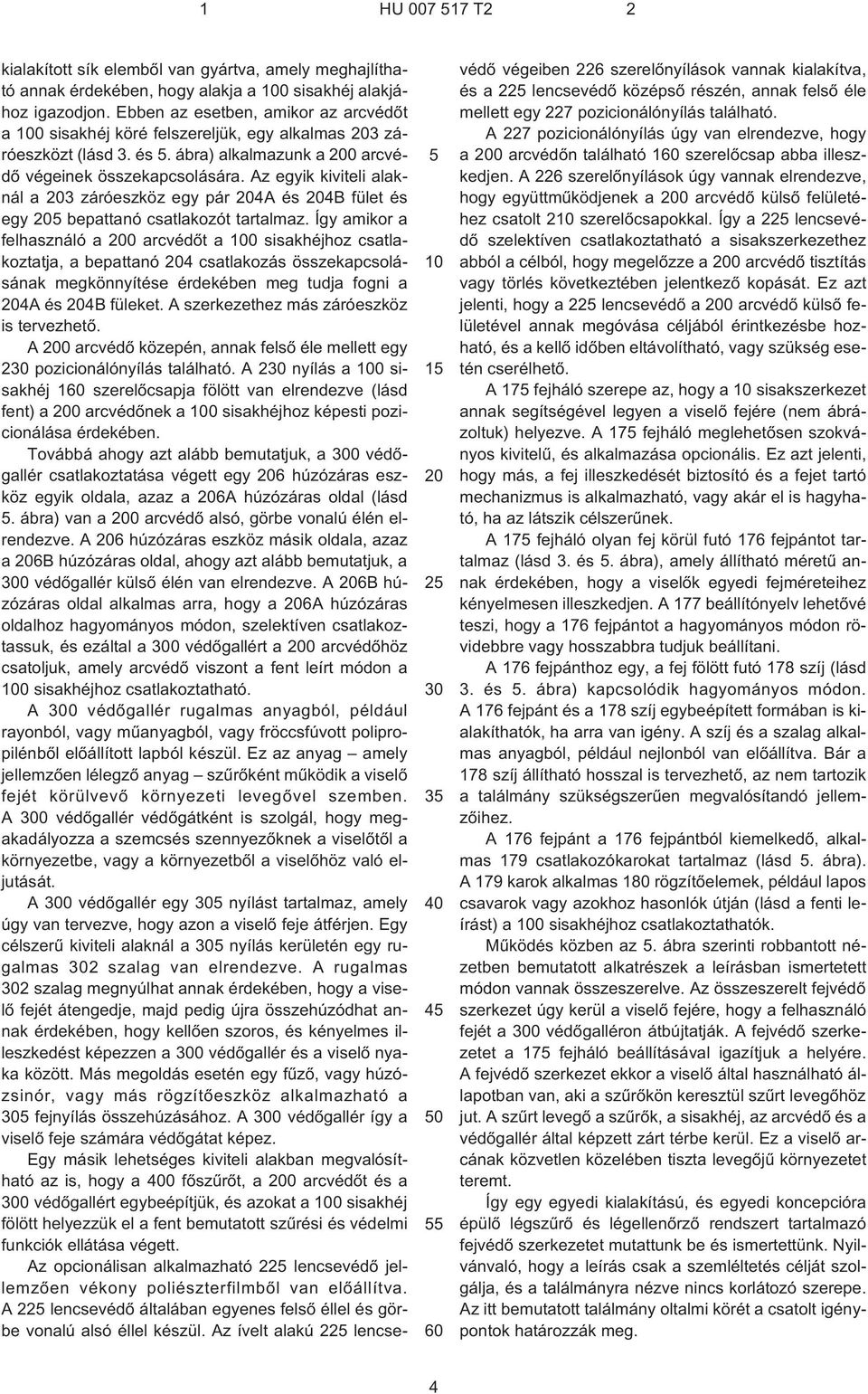 Az egyik kiviteli alaknál a 203 záróeszköz egy pár 204A és 204B fület és egy 205 bepattanó csatlakozót tartalmaz.